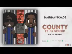 ManMan Savage - County Ft. 03 Greedo